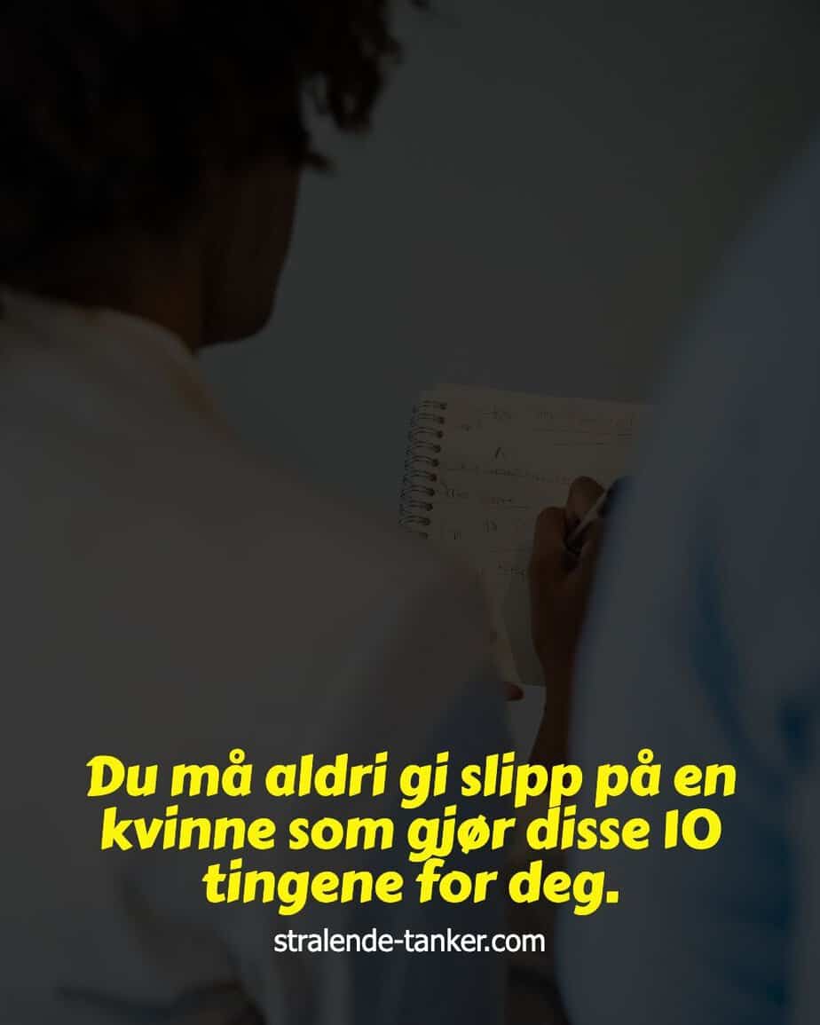Du må aldri gi slipp på en kvinne som gjør disse 10 tingene for deg. Du må aldri gi slipp på en kvinne som gjør disse 10 tingene for deg.