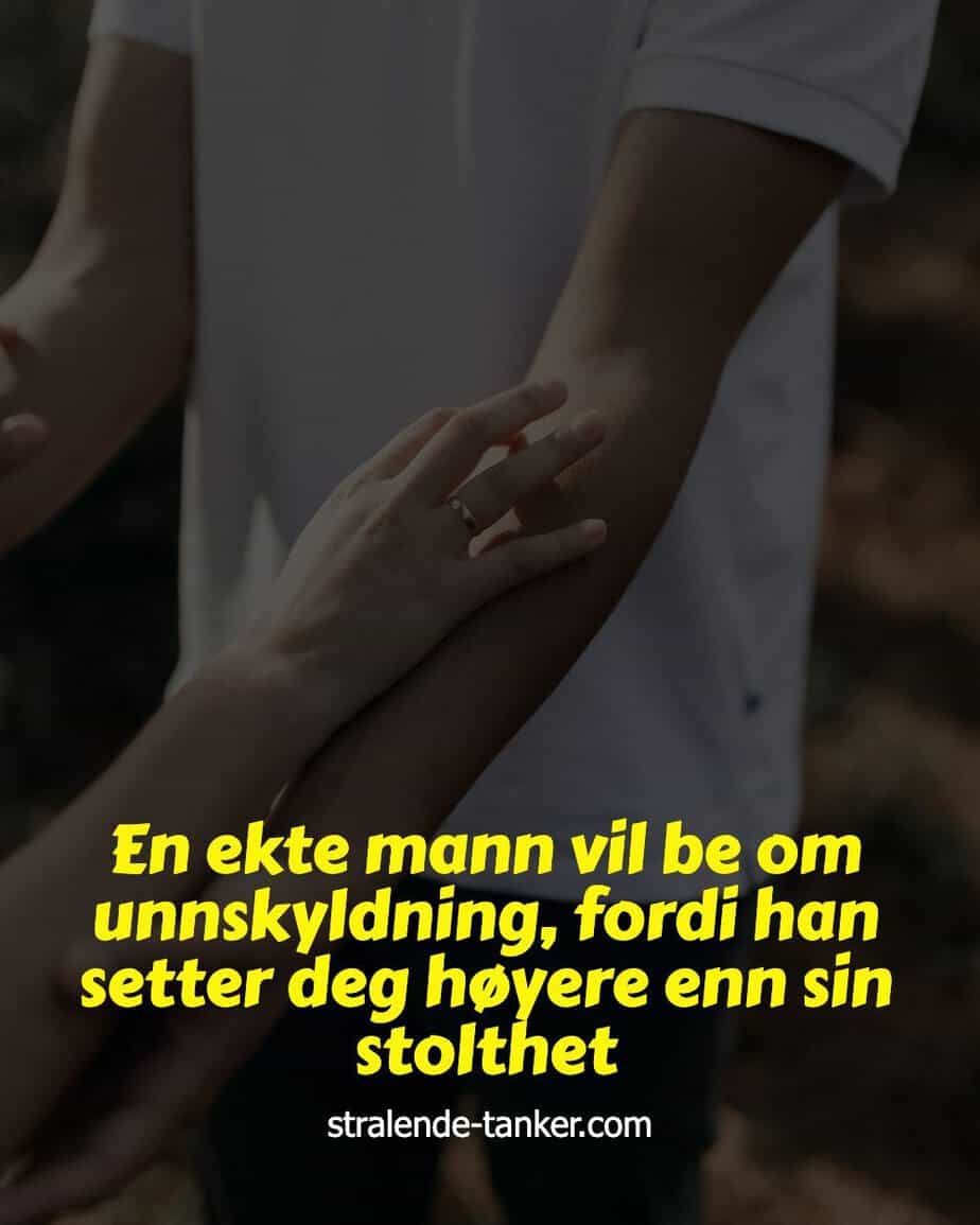 En ekte mann vil be om unnskyldning, fordi han setter deg høyere enn sin stolthet