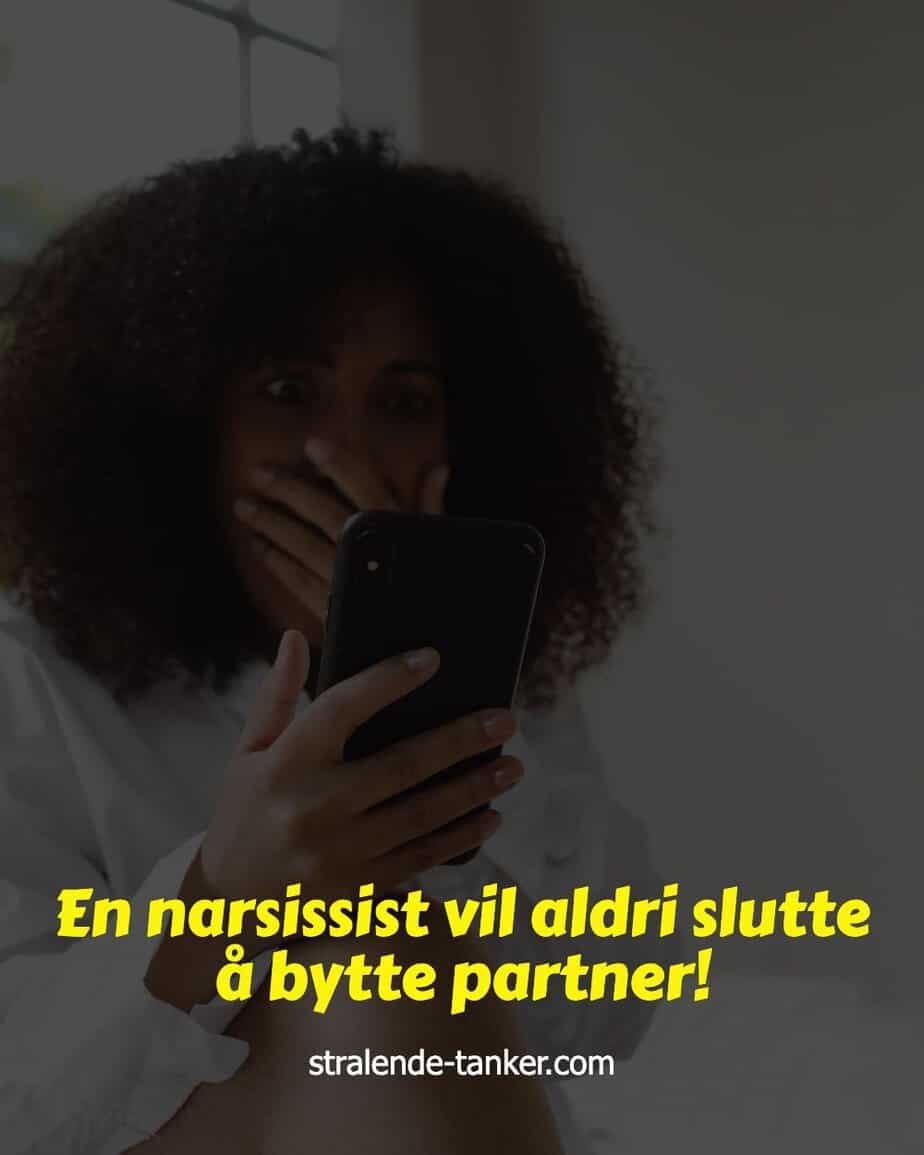 En narsissist vil aldri slutte å bytte partner! En narsissist vil aldri slutte å bytte partner!