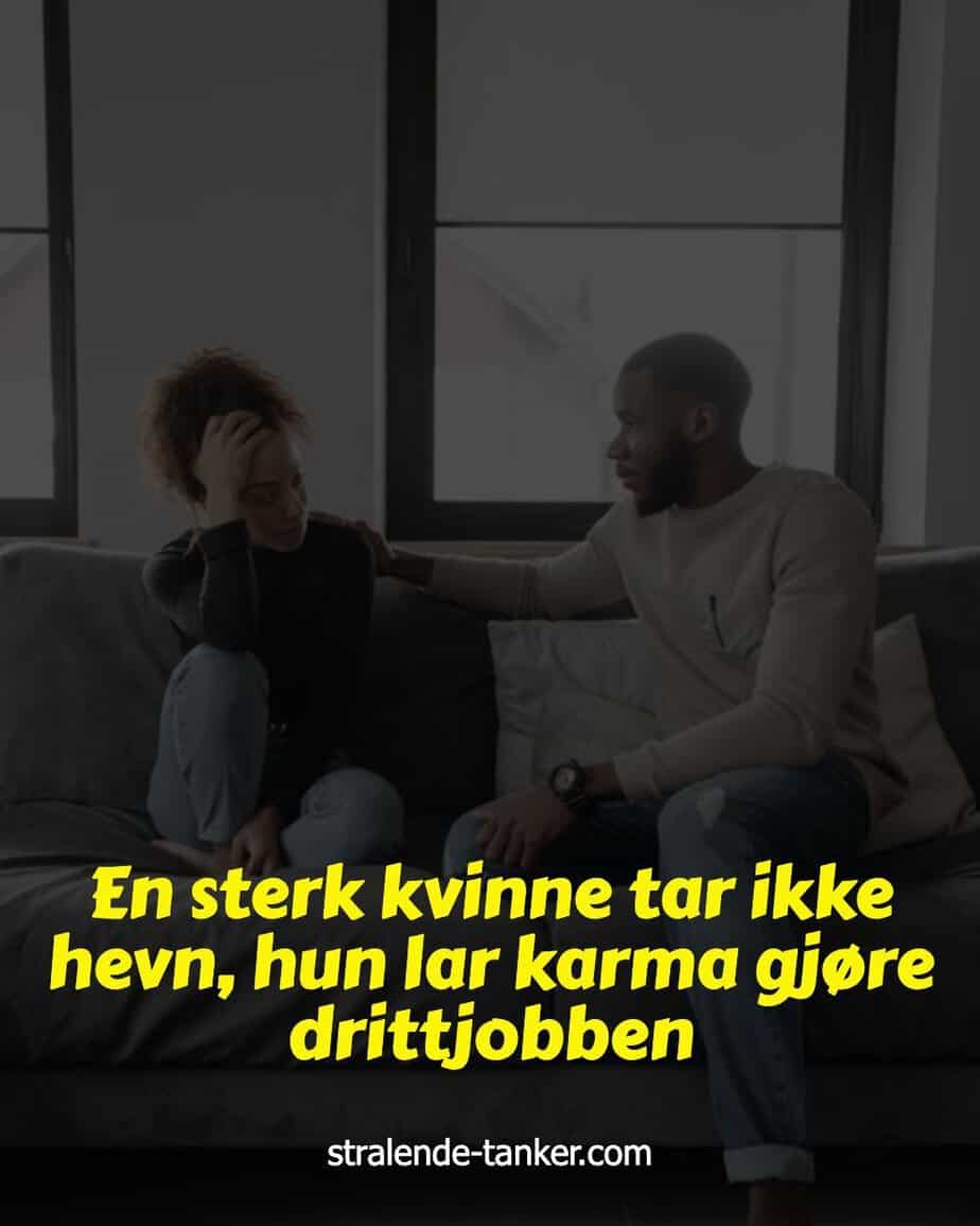 En sterk kvinne tar ikke hevn, hun lar karma gjøre drittjobben