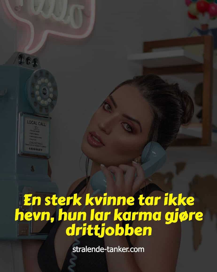En sterk kvinne tar ikke hevn, hun lar karma gjøre drittjobben En sterk kvinne tar ikke hevn, hun lar karma gjøre drittjobben
