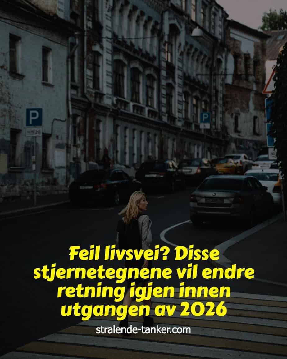 Feil livsvei? Disse stjernetegnene vil endre retning igjen innen utgangen av 2026 Feil livsvei? Disse stjernetegnene vil endre retning igjen innen utgangen av 2026