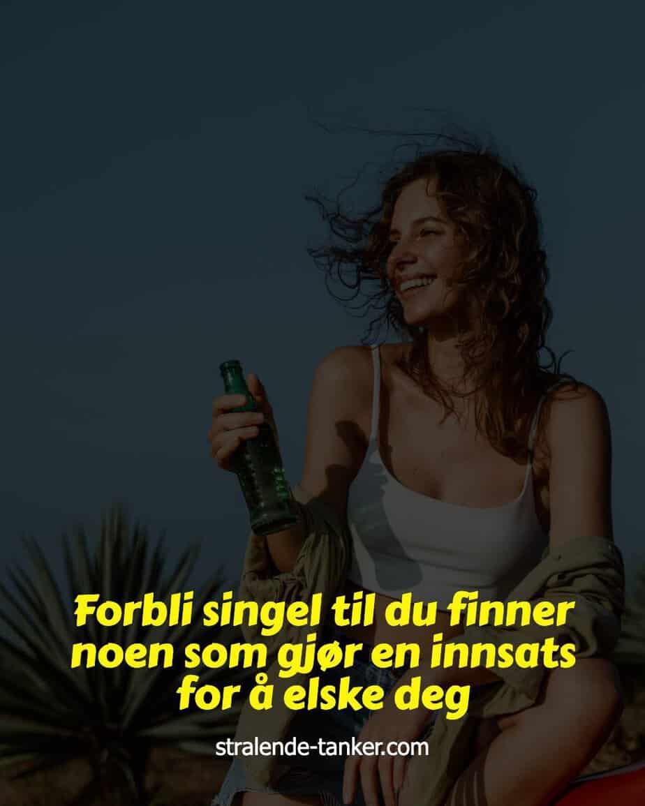Forbli singel til du finner noen som gjør en innsats for å elske deg