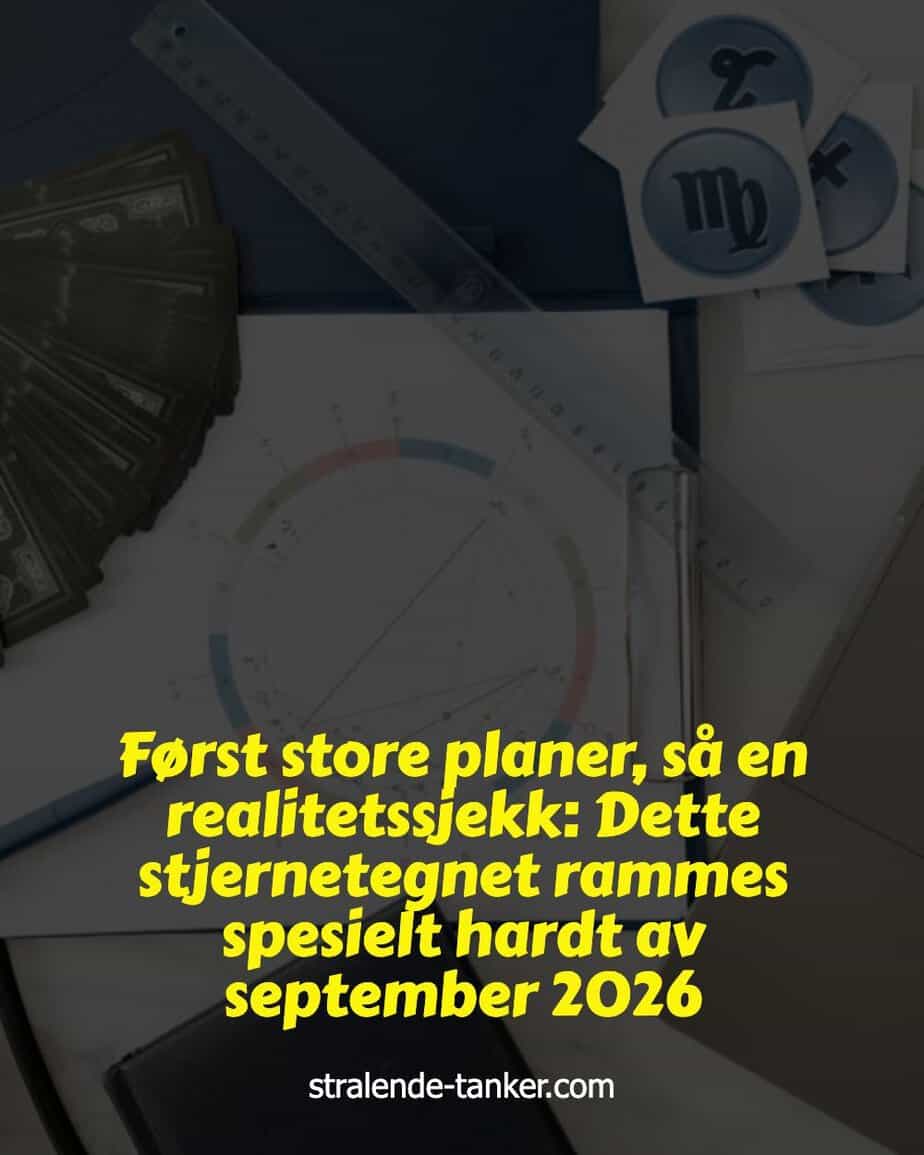 Først store planer, så en realitetssjekk: Dette stjernetegnet rammes spesielt hardt av september 2026 Først store planer, så en realitetssjekk: Dette stjernetegnet rammes spesielt hardt av september 2026