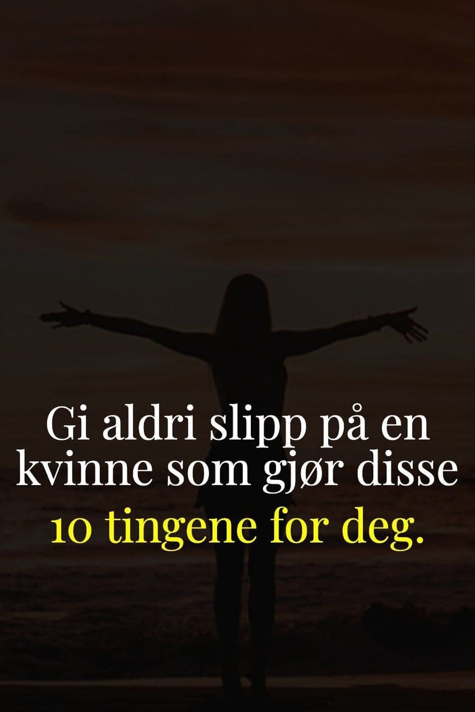 Gi aldri slipp på en kvinne som gjør disse 10 tingene for deg. Gi aldri slipp på en kvinne som gjør disse 10 tingene for deg.