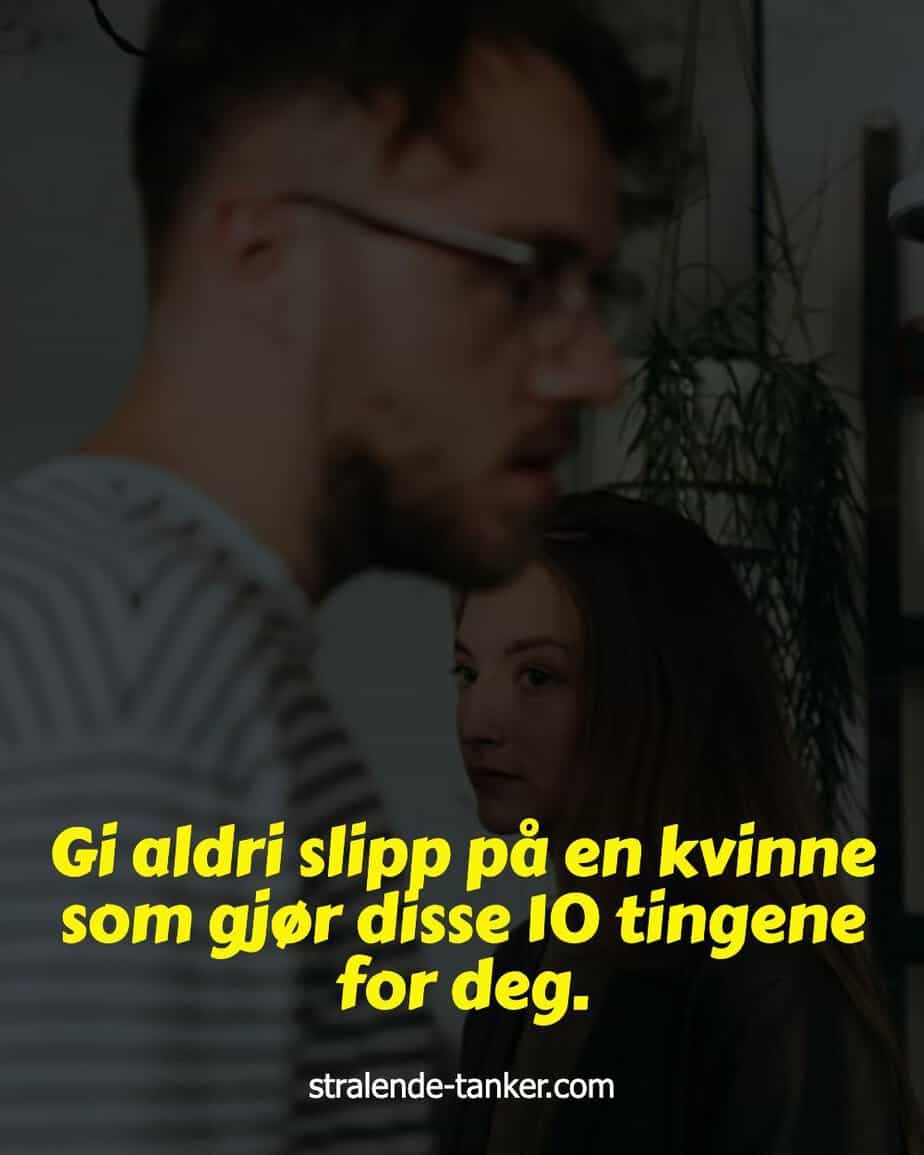 Gi aldri slipp på en kvinne som gjør disse 10 tingene for deg. Gi aldri slipp på en kvinne som gjør disse 10 tingene for deg.