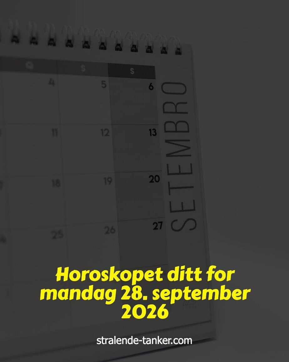 Horoskopet ditt for mandag 28. september 2026 Horoskopet ditt for mandag 28. september 2026