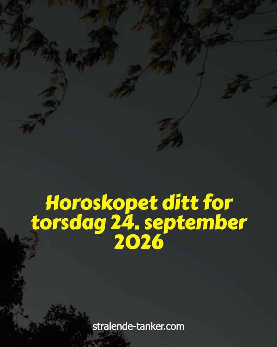 Horoskopet ditt for torsdag 24. september 2026 Horoskopet ditt for torsdag 24. september 2026