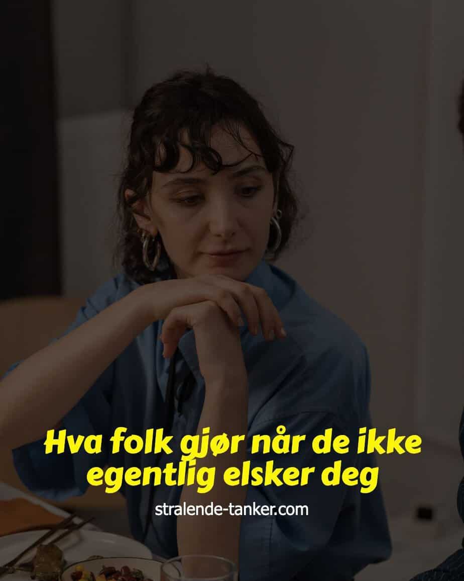 Hva folk gjør når de ikke egentlig elsker deg