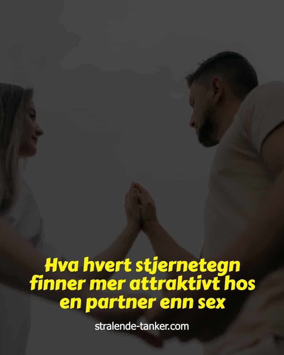 Hva hvert stjernetegn finner mer attraktivt hos en partner enn sex Hva hvert stjernetegn finner mer attraktivt hos en partner enn sex