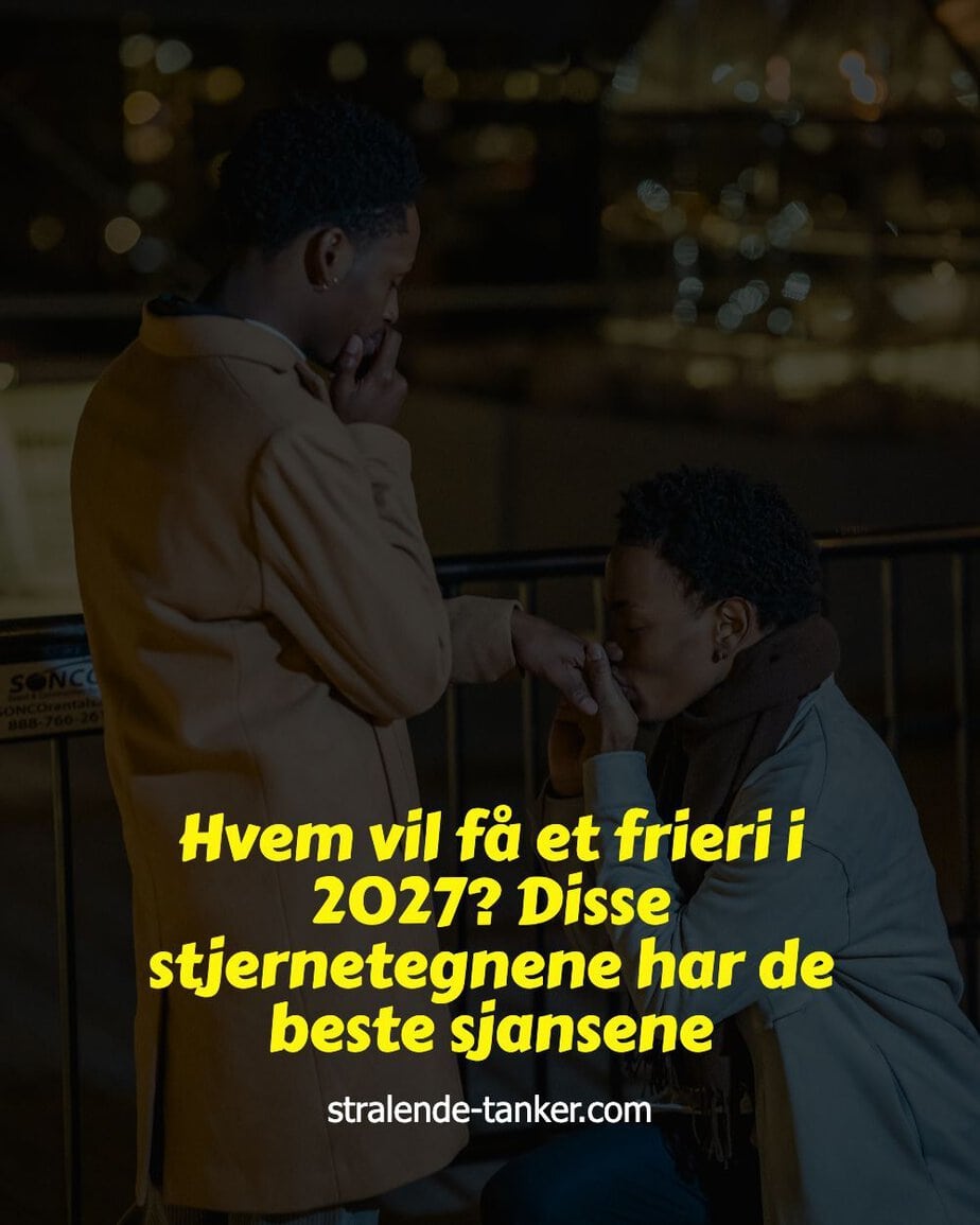 Hvem vil få et frieri i 2027? Disse stjernetegnene har de beste sjansene Hvem vil få et frieri i 2027? Disse stjernetegnene har de beste sjansene