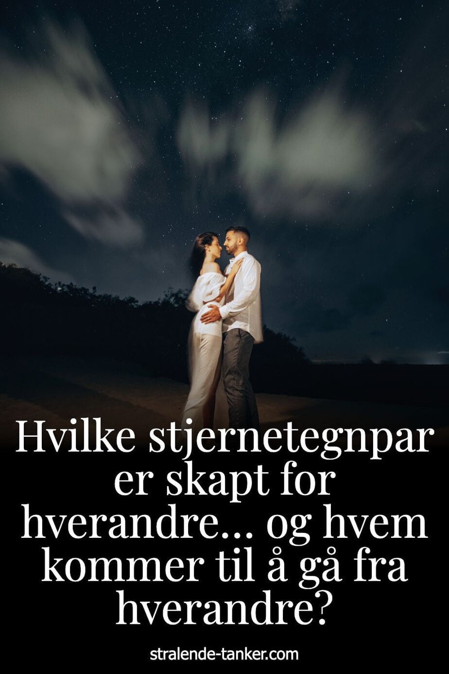 Hvilke stjernetegnpar er skapt for hverandre… og hvem kommer til å gå fra hverandre?