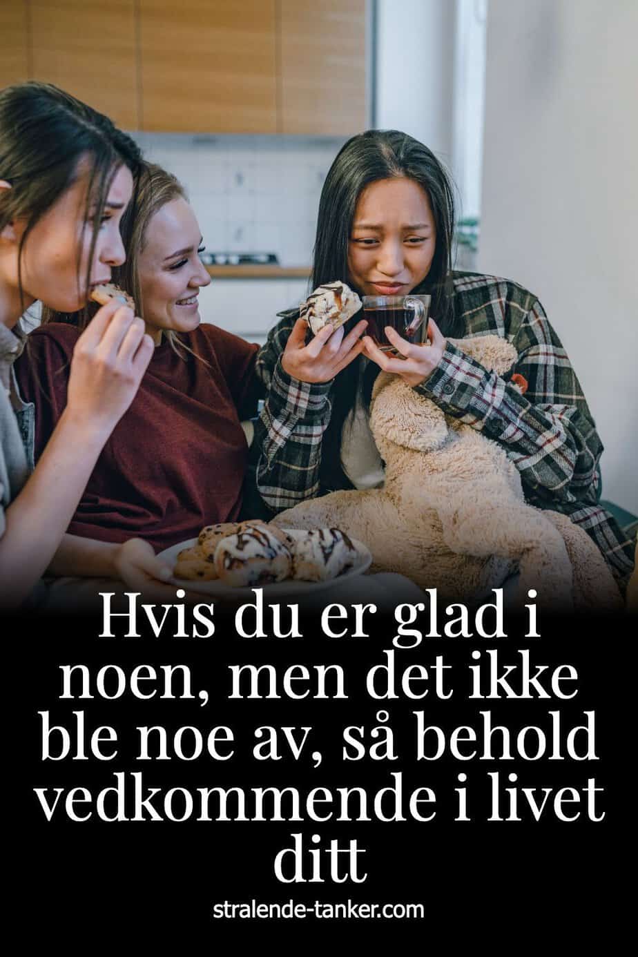 Hvis du er glad i noen, men det ikke ble noe av, så behold vedkommende i livet ditt