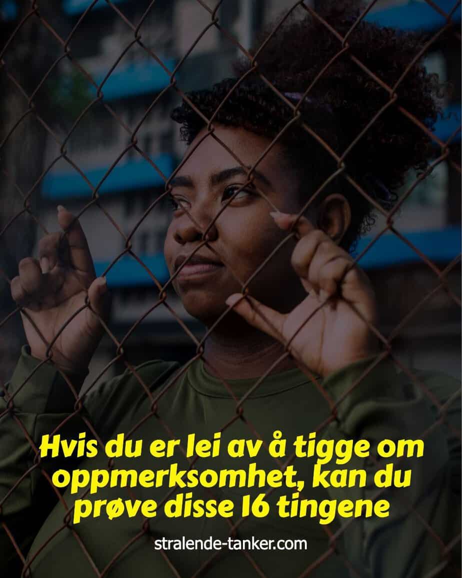 Hvis du er lei av å tigge om oppmerksomhet, kan du prøve disse 16 tingene
