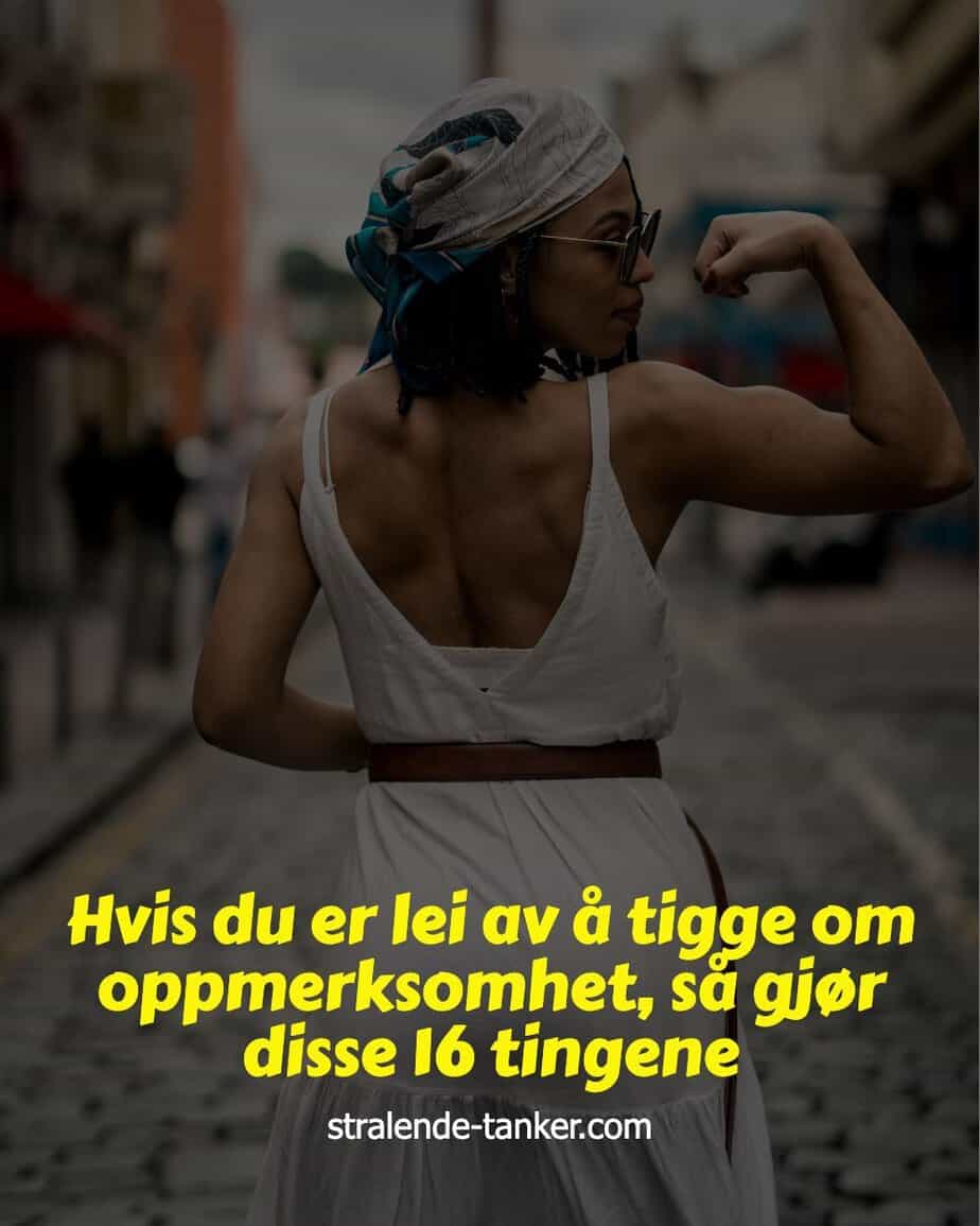 Hvis du er lei av å tigge om oppmerksomhet, så gjør disse 16 tingene Hvis du er lei av å tigge om oppmerksomhet, så gjør disse 16 tingene