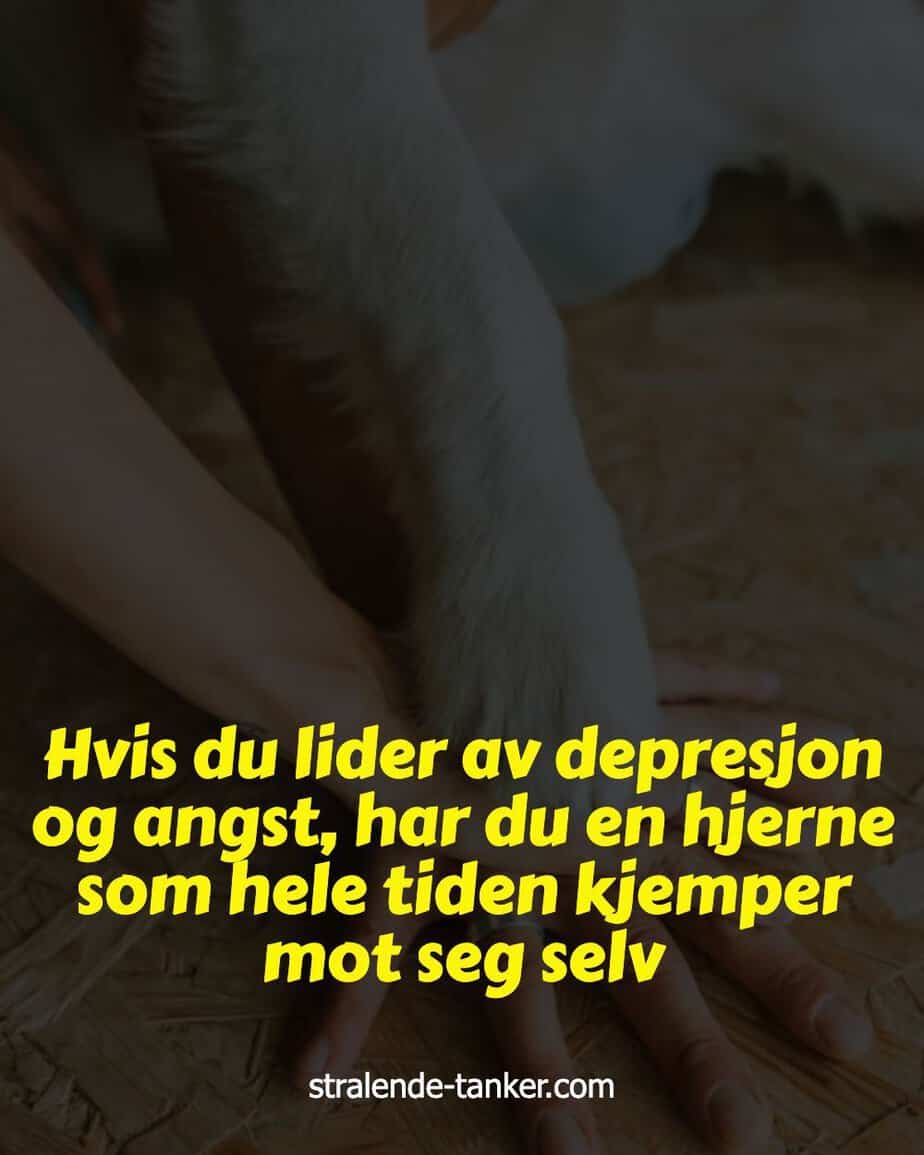Hvis du lider av depresjon og angst, har du en hjerne som hele tiden kjemper mot seg selv