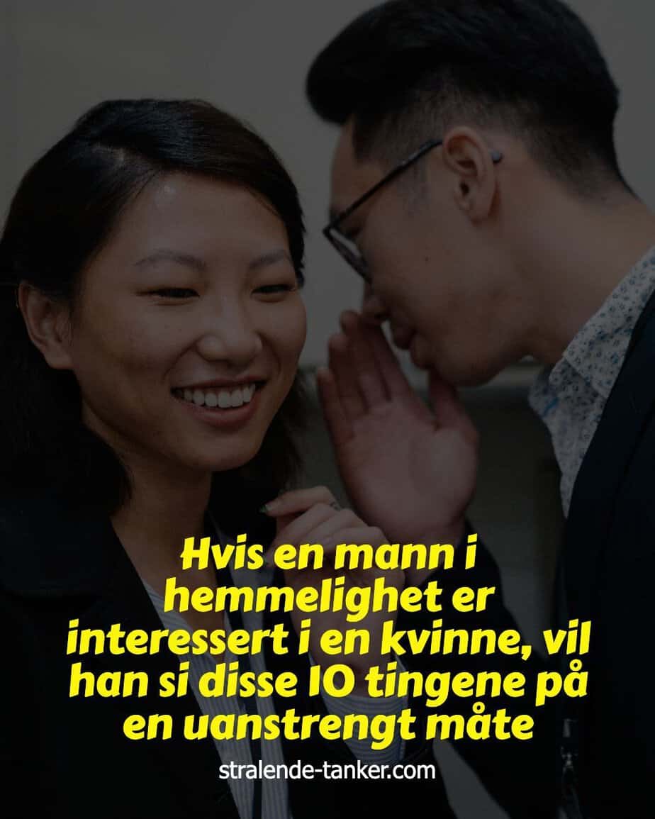 Hvis en mann i hemmelighet er interessert i en kvinne, vil han si disse 10 tingene på en uanstrengt måte Hvis en mann i hemmelighet er interessert i en kvinne, vil han si disse 10 tingene på en uanstrengt måte
