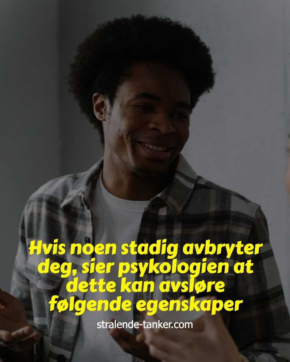 Hvis noen stadig avbryter deg, sier psykologien at dette kan avsløre følgende egenskaper Hvis noen stadig avbryter deg, sier psykologien at dette kan avsløre følgende egenskaper