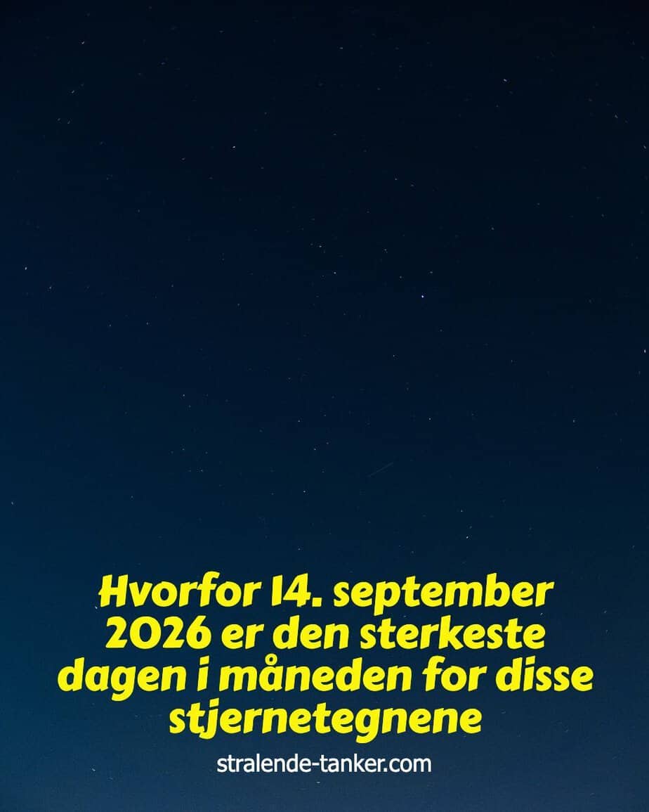 Hvorfor 14. september 2026 er den sterkeste dagen i måneden for disse stjernetegnene