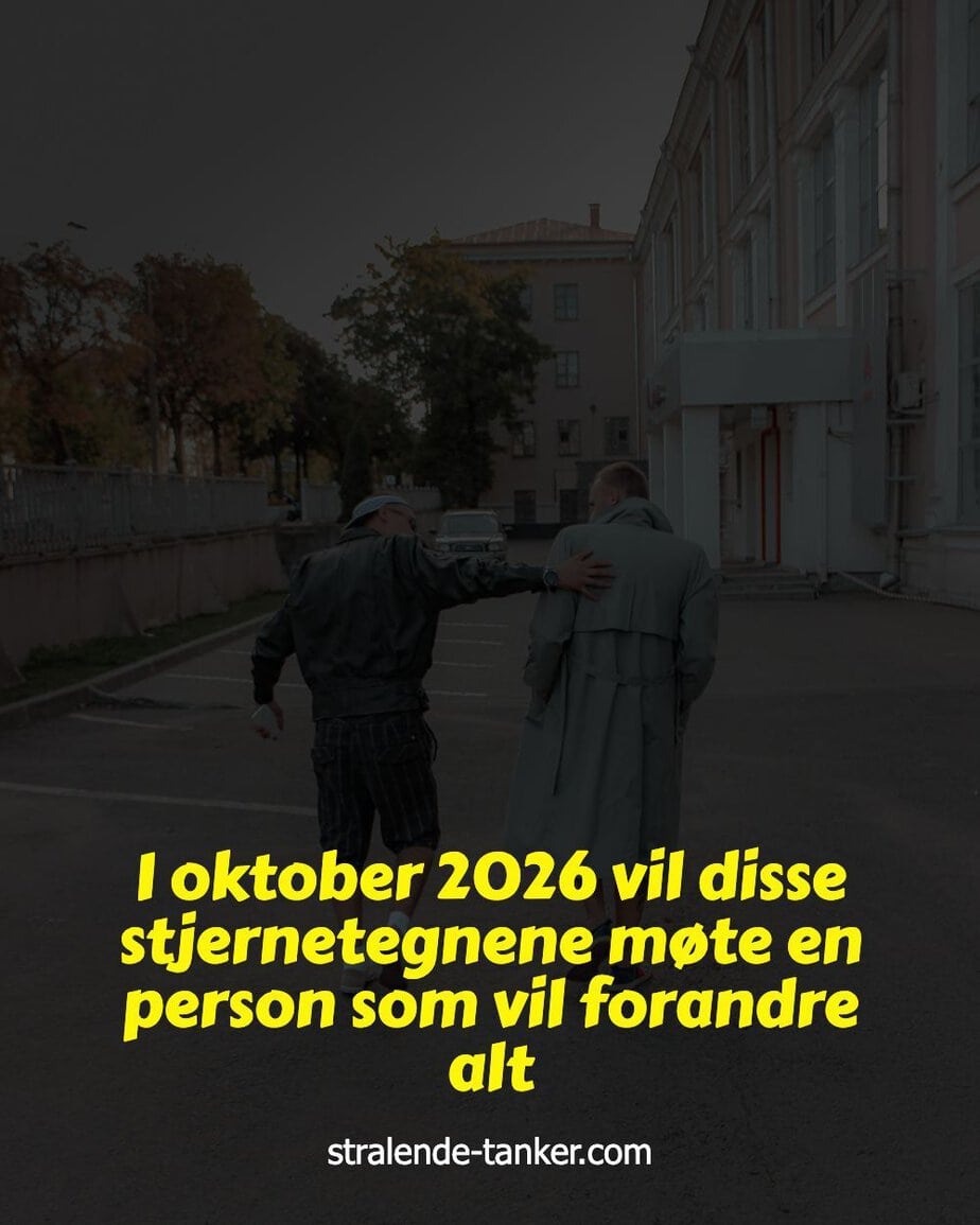 I oktober 2026 vil disse stjernetegnene møte en person som vil forandre alt