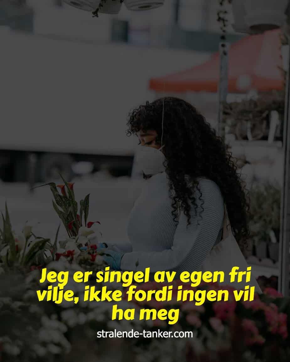 Jeg er singel av egen fri vilje, ikke fordi ingen vil ha meg