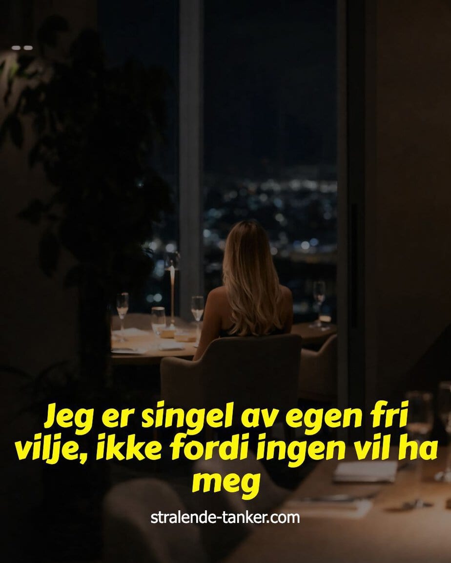Jeg er singel av egen fri vilje, ikke fordi ingen vil ha meg Jeg er singel av egen fri vilje, ikke fordi ingen vil ha meg