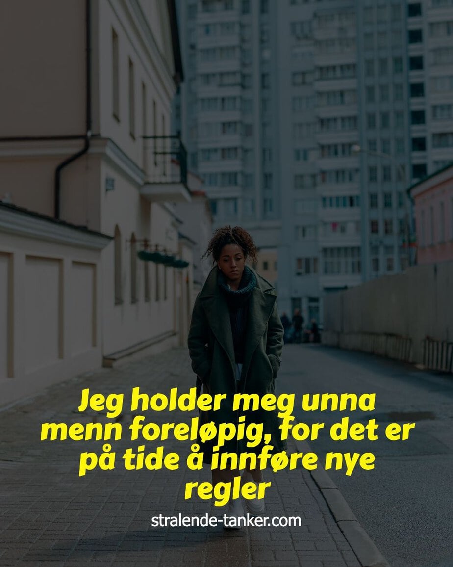Jeg holder meg unna menn foreløpig, for det er på tide å innføre nye regler