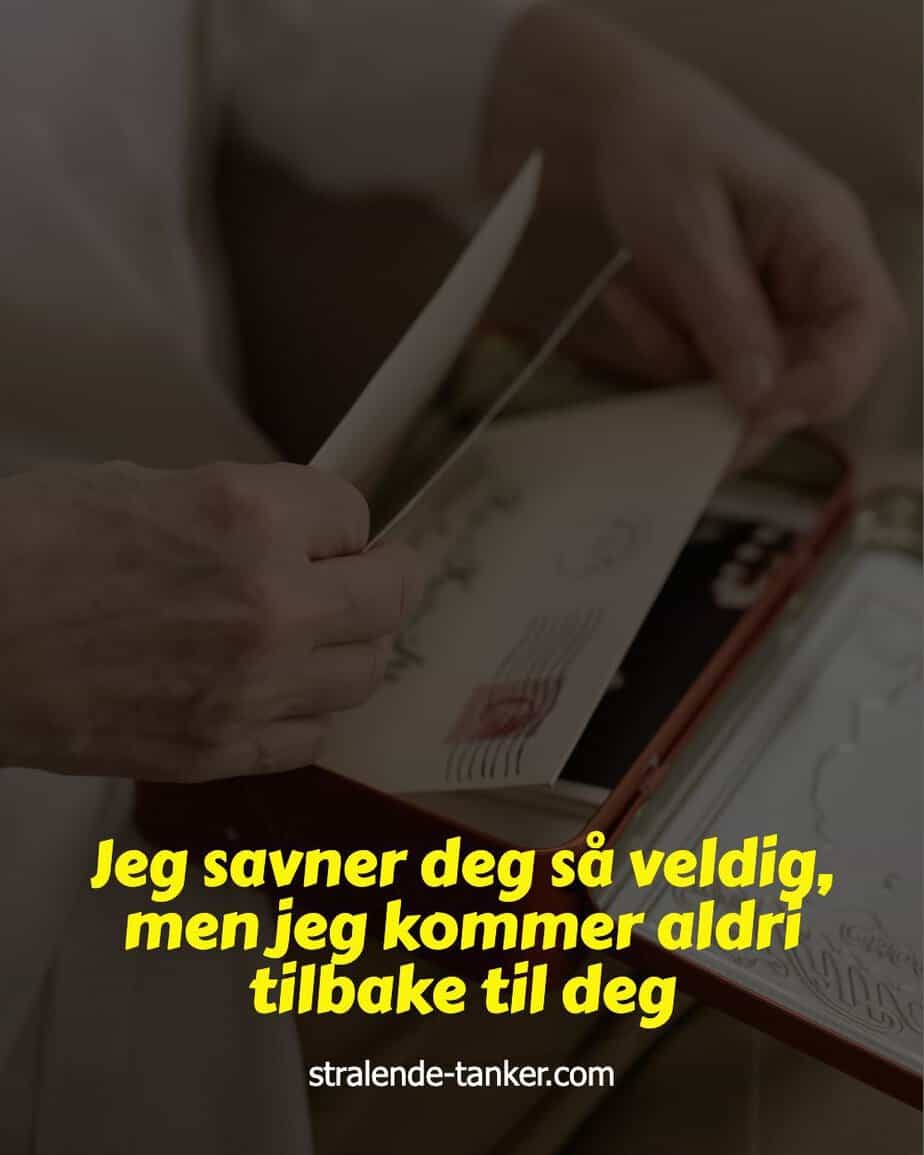 Jeg savner deg så veldig, men jeg kommer aldri tilbake til deg Jeg savner deg så veldig, men jeg kommer aldri tilbake til deg