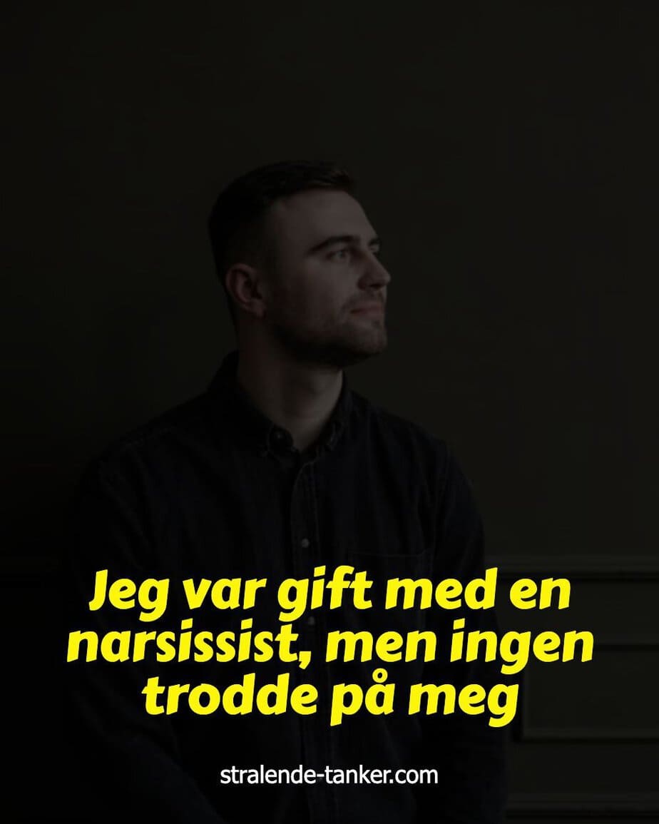Jeg var gift med en narsissist, men ingen trodde på meg