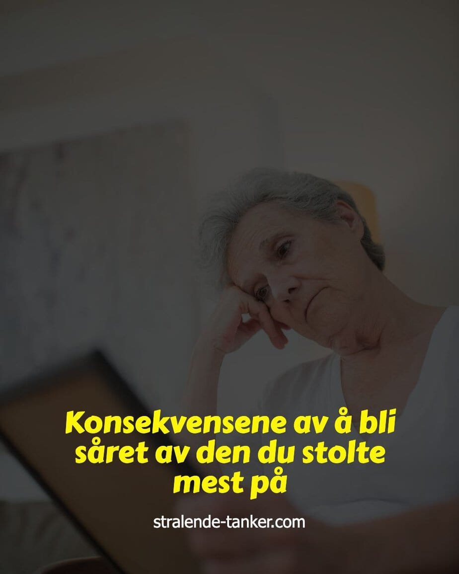 Konsekvensene av å bli såret av den du stolte mest på