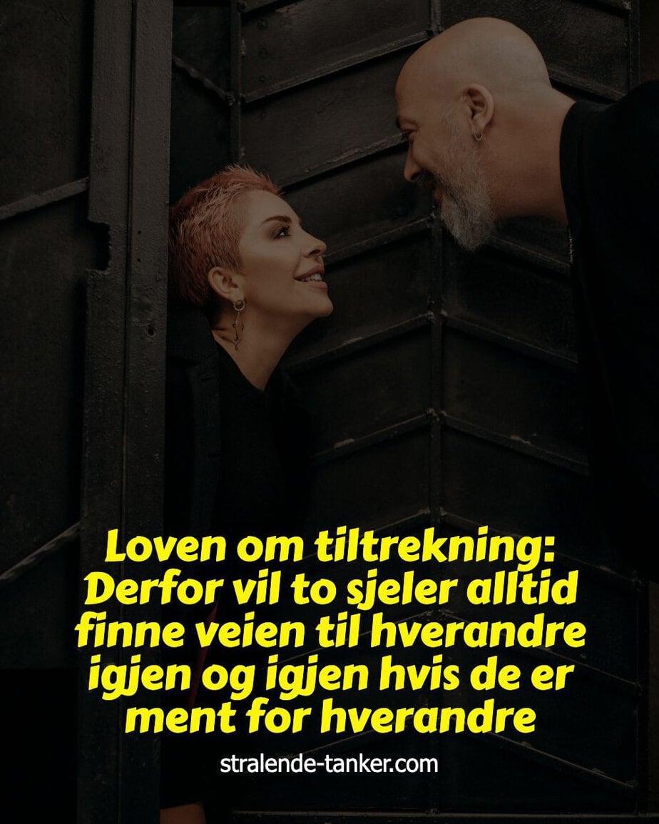 Loven om tiltrekning: Derfor vil to sjeler alltid finne veien til hverandre igjen og igjen hvis de er ment for hverandre Loven om tiltrekning: Derfor vil to sjeler alltid finne veien til hverandre igjen og igjen hvis de er ment for hverandre