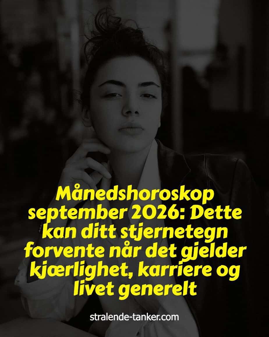 Månedshoroskop september 2026: Dette kan ditt stjernetegn forvente når det gjelder kjærlighet, karriere og livet generelt Månedshoroskop september 2026: Dette kan ditt stjernetegn forvente når det gjelder kjærlighet, karriere og livet generelt