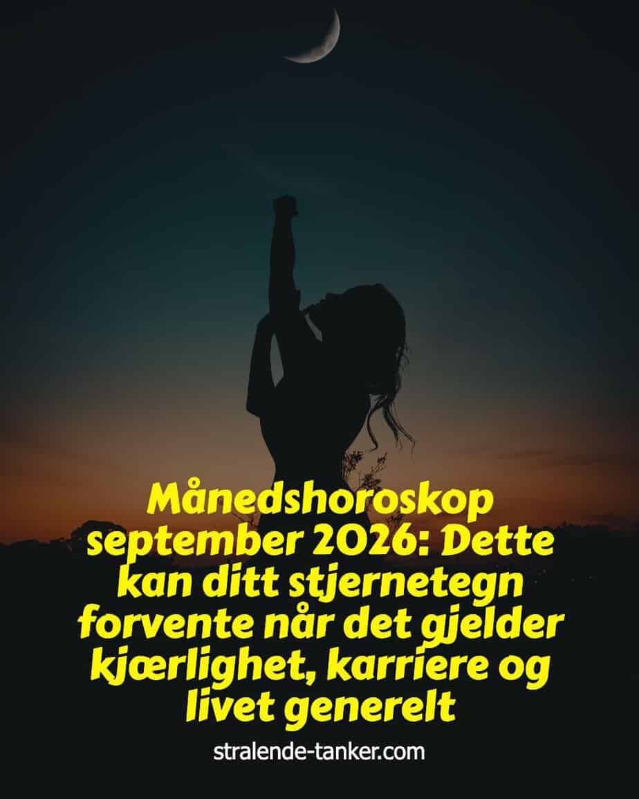 Månedshoroskop september 2026: Dette kan ditt stjernetegn forvente når det gjelder kjærlighet, karriere og livet generelt Månedshoroskop september 2026: Dette kan ditt stjernetegn forvente når det gjelder kjærlighet, karriere og livet generelt