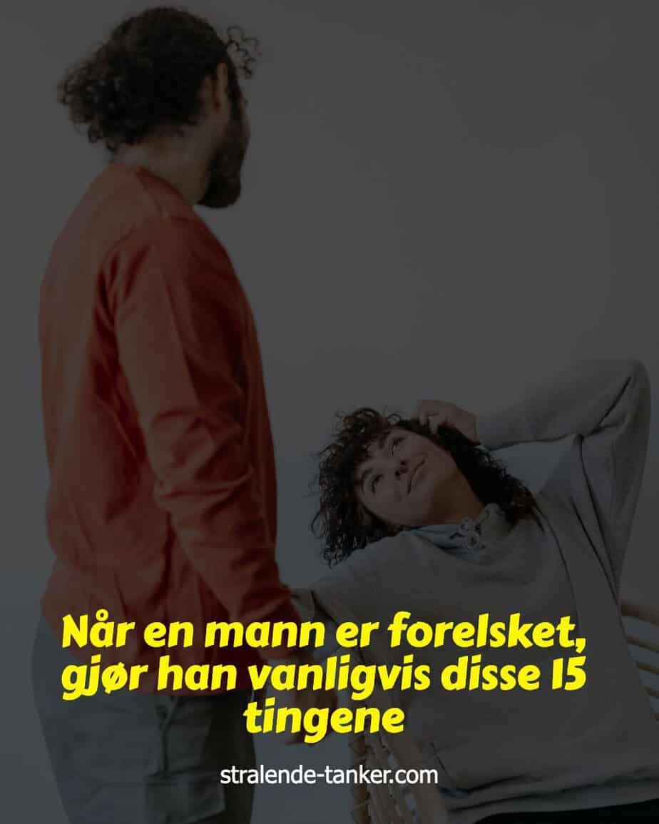 Når en mann er forelsket, gjør han vanligvis disse 15 tingene