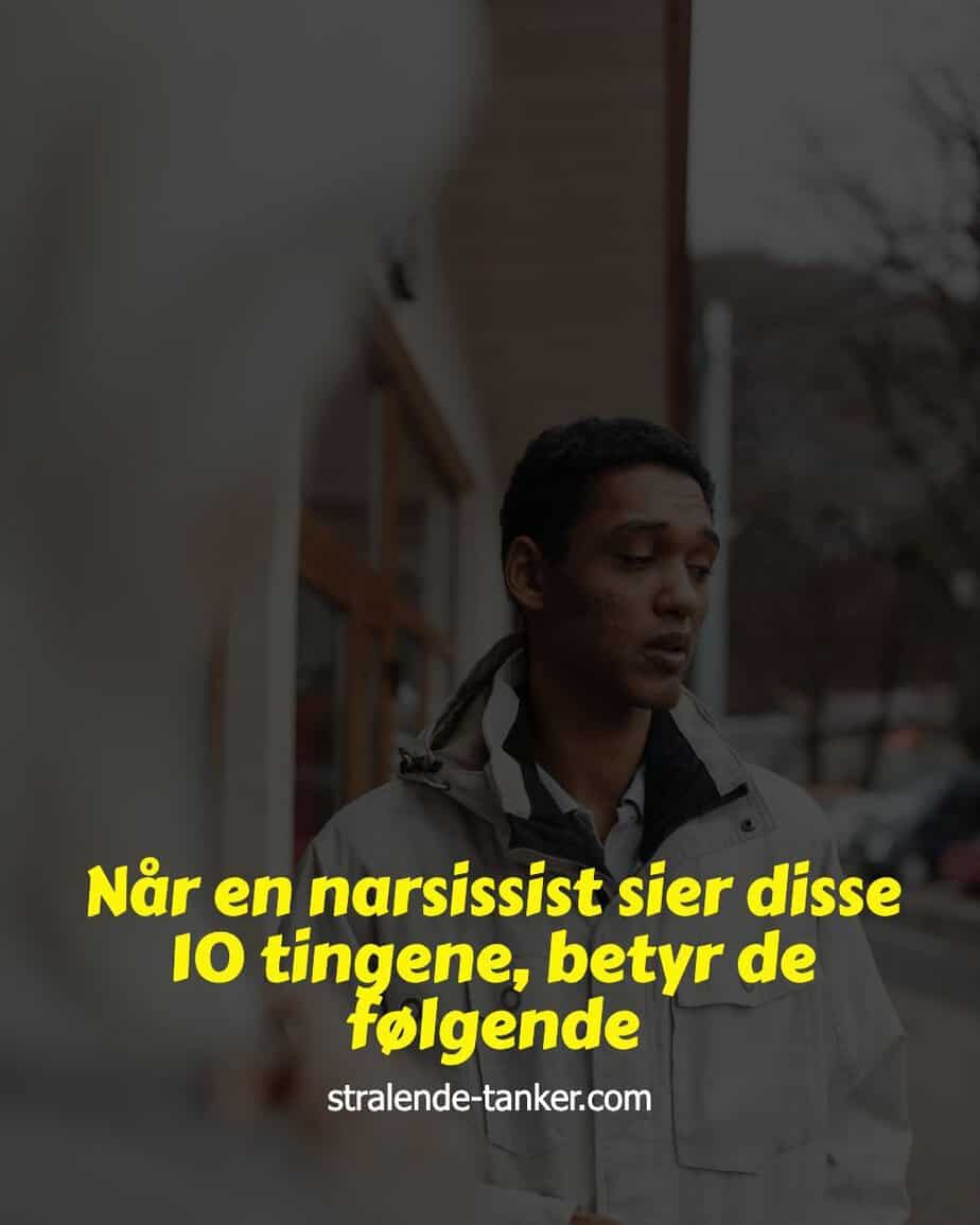 Når en narsissist sier disse 10 tingene, betyr de følgende