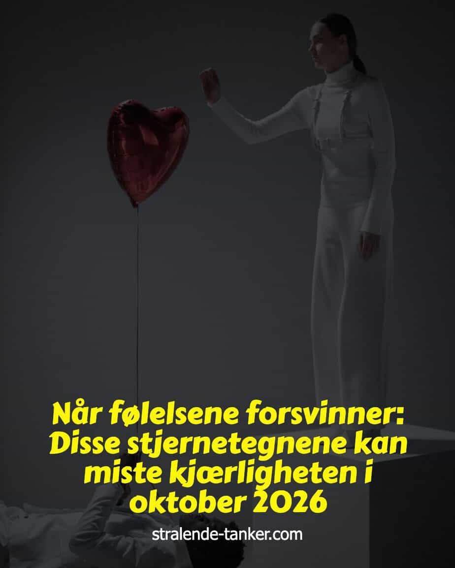 Når følelsene forsvinner: Disse stjernetegnene kan miste kjærligheten i oktober 2026 Når følelsene forsvinner: Disse stjernetegnene kan miste kjærligheten i oktober 2026