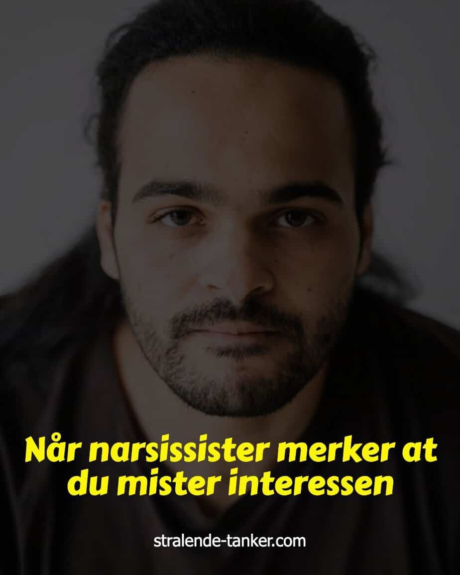 Når narsissister merker at du mister interessen