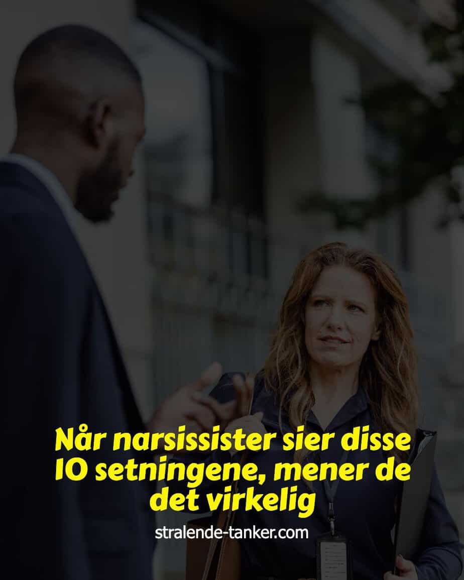 Når narsissister sier disse 10 setningene, mener de det virkelig