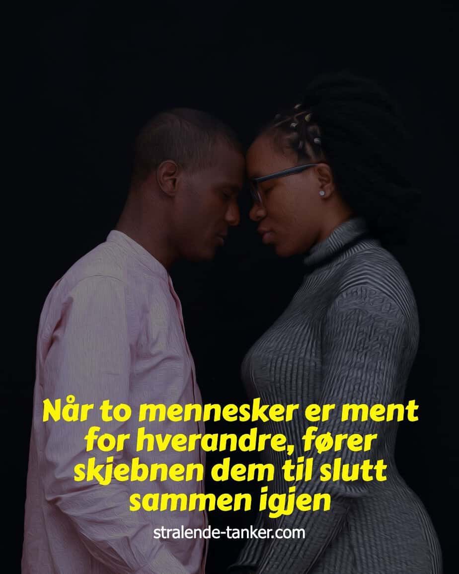 Når to mennesker er ment for hverandre, fører skjebnen dem til slutt sammen igjen Når to mennesker er ment for hverandre, fører skjebnen dem til slutt sammen igjen
