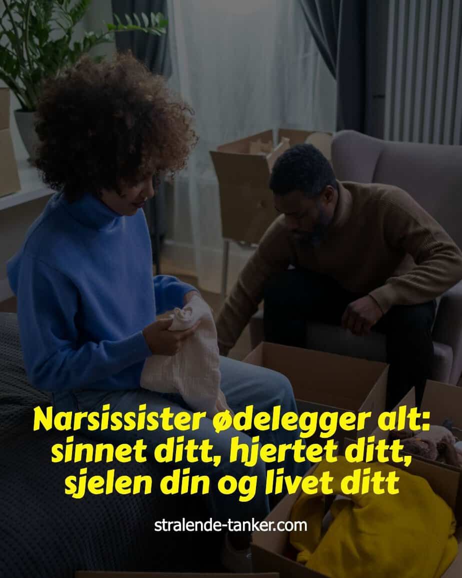 Narsissister ødelegger alt: sinnet ditt, hjertet ditt, sjelen din og livet ditt