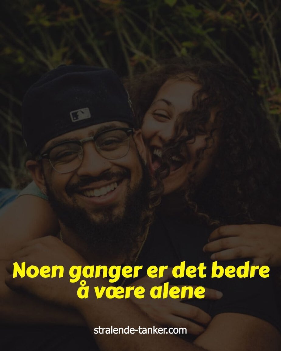 Noen ganger er det bedre å være alene Noen ganger er det bedre å være alene