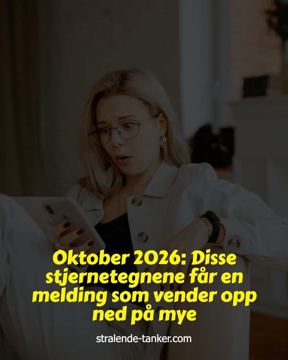 Oktober 2026: Disse stjernetegnene får en melding som vender opp ned på mye Oktober 2026: Disse stjernetegnene får en melding som vender opp ned på mye