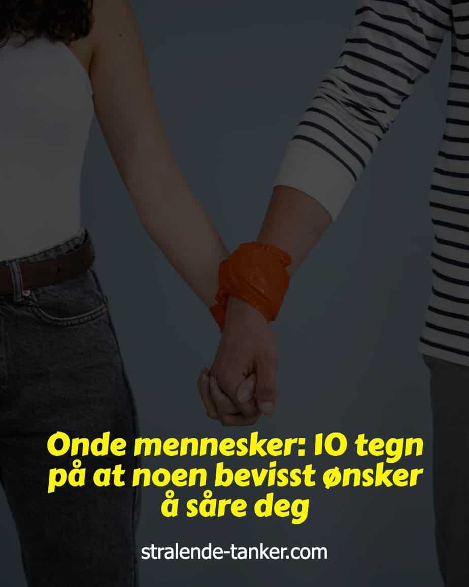 Onde mennesker: 10 tegn på at noen bevisst ønsker å såre deg