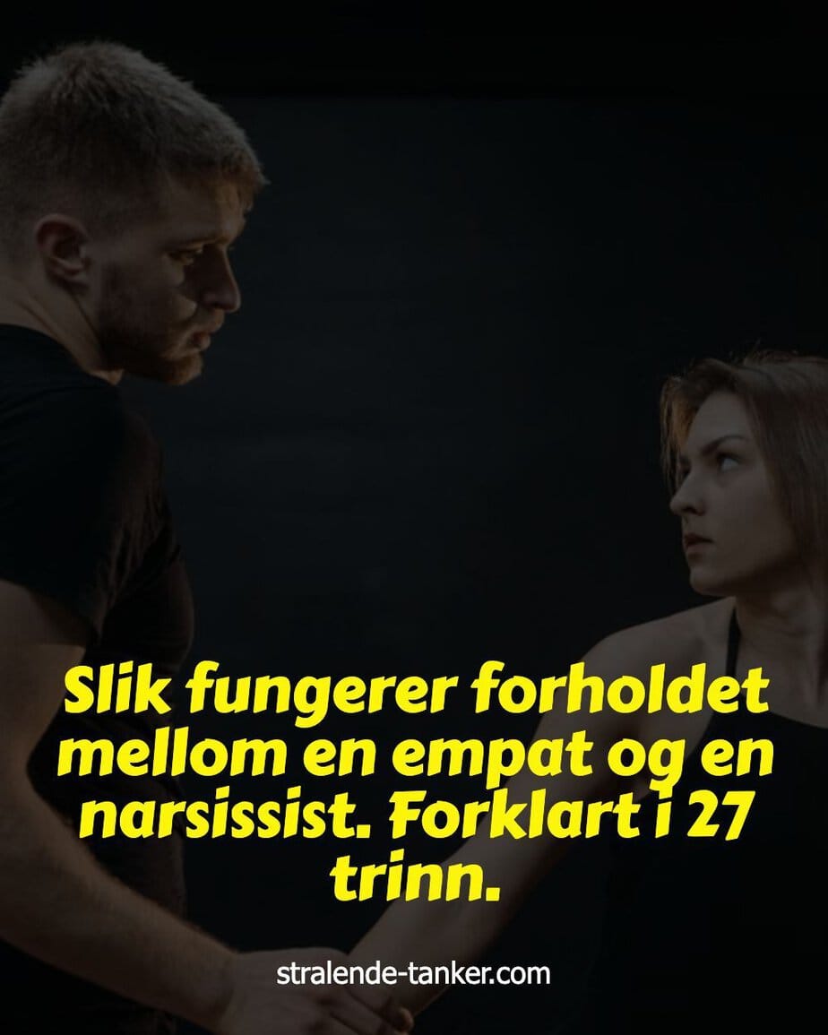 Slik fungerer forholdet mellom en empat og en narsissist. Forklart i 27 trinn.