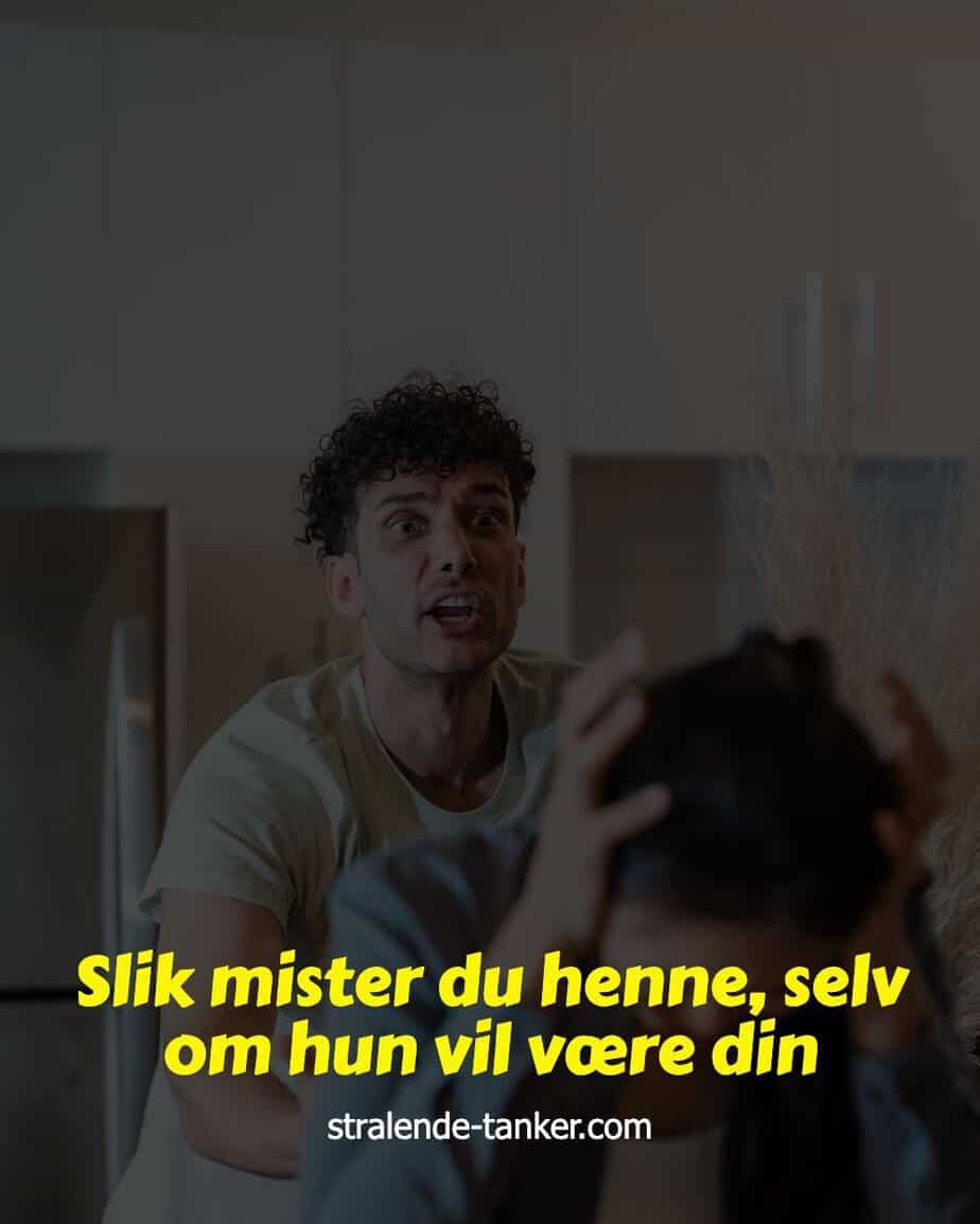 Slik mister du henne, selv om hun vil være din Slik mister du henne, selv om hun vil være din