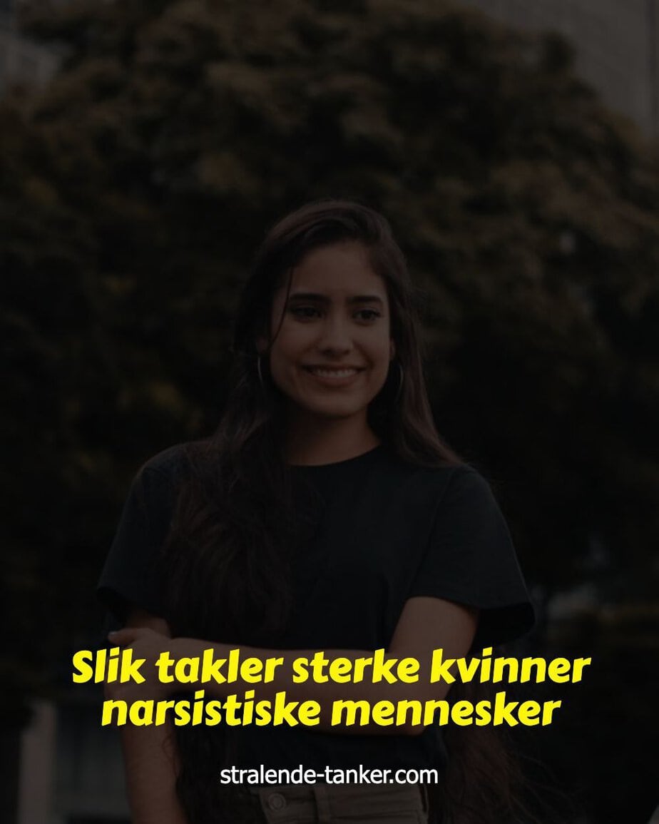 Slik takler sterke kvinner narsistiske mennesker Slik takler sterke kvinner narsistiske mennesker