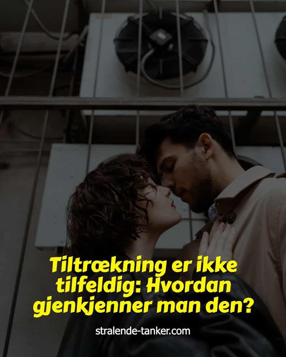Tiltrækning er ikke tilfeldig: Hvordan gjenkjenner man den? Tiltrækning er ikke tilfeldig: Hvordan gjenkjenner man den?