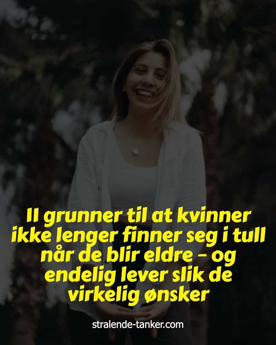 11 grunner til at kvinner ikke lenger finner seg i tull når de blir eldre – og endelig lever slik de virkelig ønsker 11 grunner til at kvinner ikke lenger finner seg i tull når de blir eldre – og endelig lever slik de virkelig ønsker