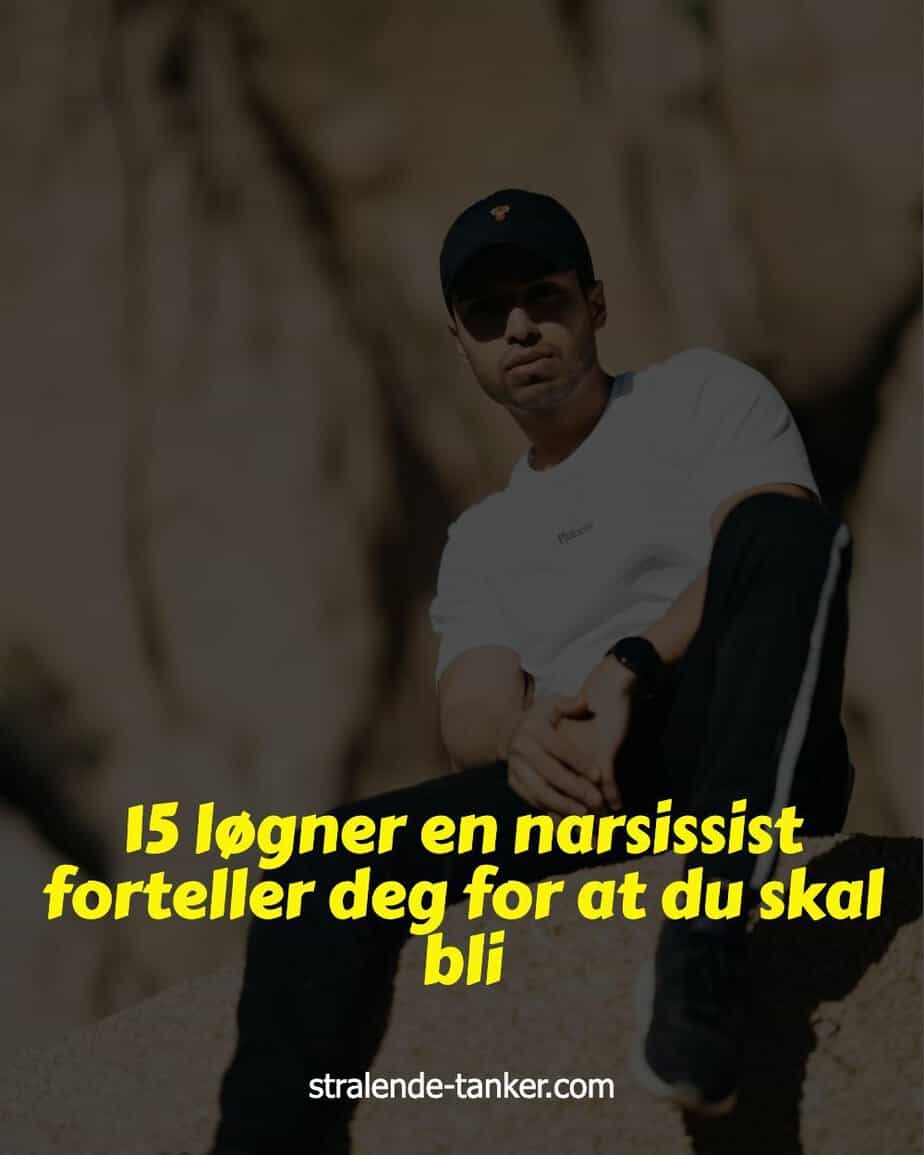 15 løgner en narsissist forteller deg for at du skal bli 15 løgner en narsissist forteller deg for at du skal bli