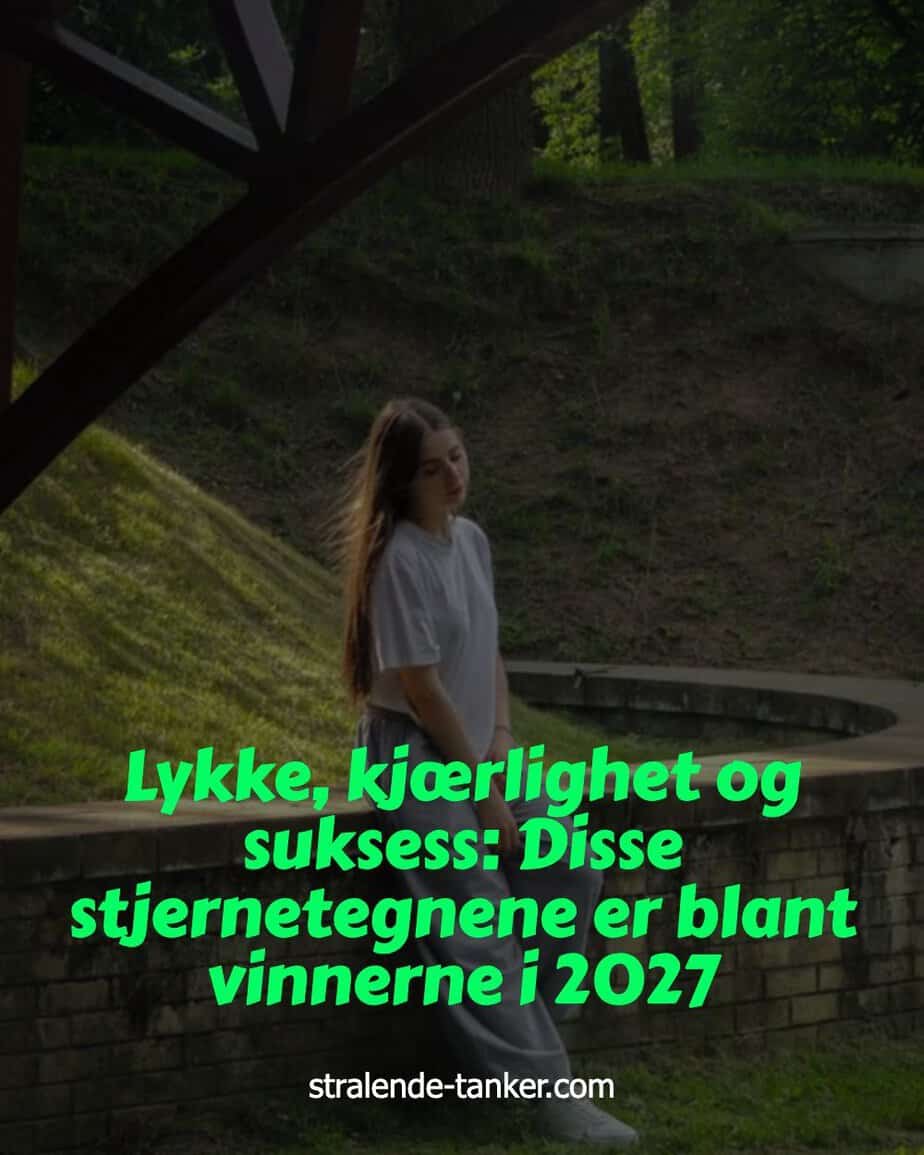 Lykke, kjærlighet og suksess: Disse stjernetegnene er blant vinnerne i 2027 Lykke, kjærlighet og suksess: Disse stjernetegnene er blant vinnerne i 2027